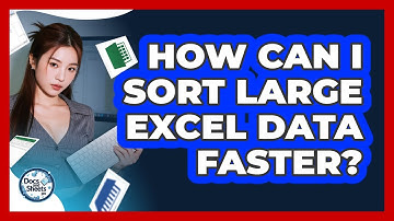 How Can I Sort Large Excel Data Faster? - Docs and Sheets Pro