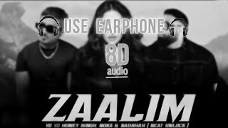 8D audio || ZAALIM || 8D Song __ ZAALIM - YO YO HONEY SINGH, BADSHAH & NORA FATEHI ( MUSIC VIDEO )