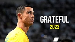 Cristiano Ronaldo 2023 ❯ Grateful | Skills &amp; Goals | HD