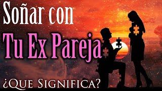 SOÑAR con TU EX PAREJA  ¿Que Significa? ¿Que quiere decir?  DESCÚBRELO AQUÍ ✨