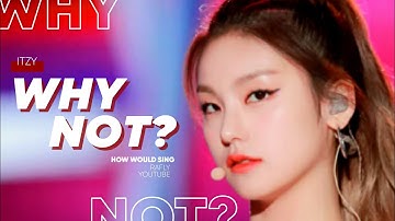 How Would ITZY sing ‘Why Not?’ (LOONA) || Line Distribution (Collab with MinLeo)