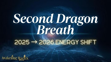 The Second Dragon Breath & Earth’s Re-Threading Light: End-of-2025 Energy Shift into 2026