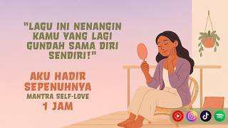 Aku Hadir Sepenuhnya 🌿Lagu Afirmasi Positif Mantra Self-Love untuk Penerimaan Diri 💗