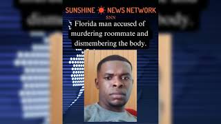 Florida Man Accused of Roommate's Murder and Dismembering.