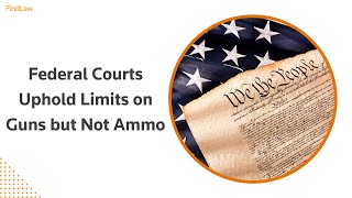 Federal Courts Uphold Limits on Guns but Not Ammo | FindLaw Federal Courts Uphold Limits on Guns but Not Ammo | FindLaw