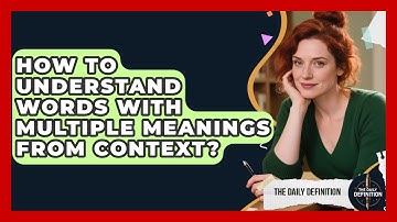 How To Understand Words With Multiple Meanings From Context? - The Daily Definition