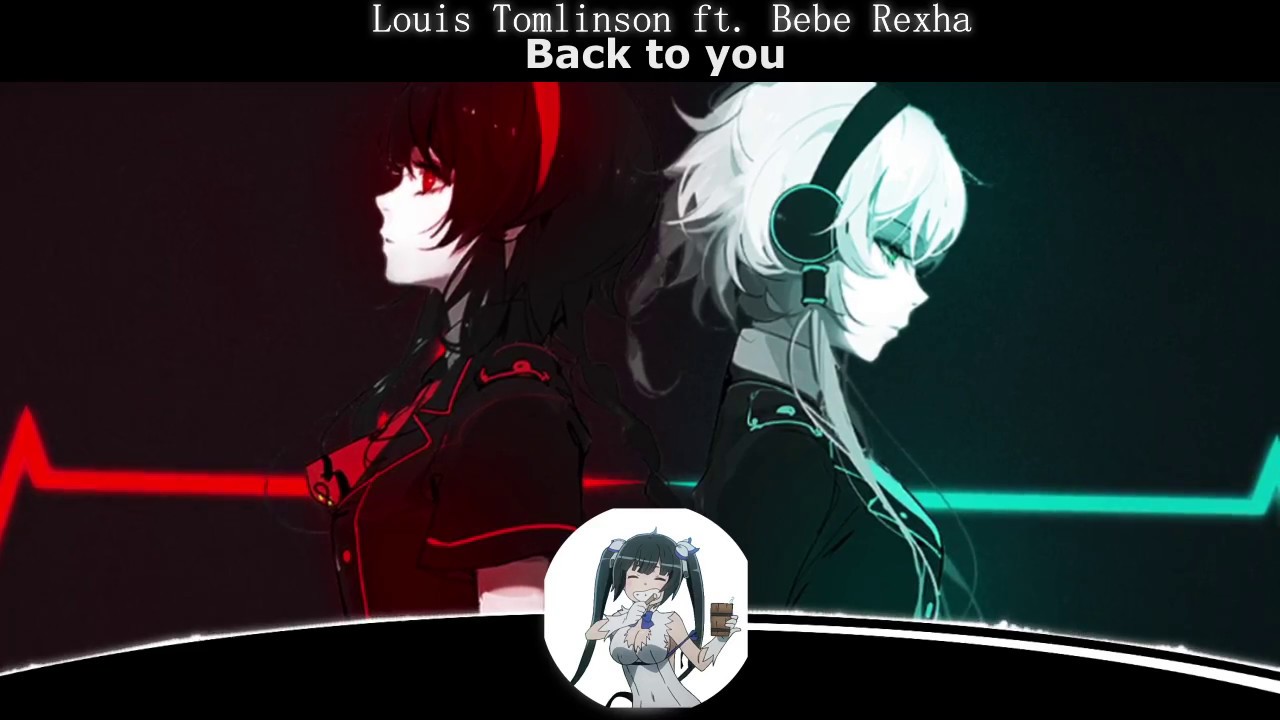Nightcore-Back to you (Bebe Rexha Louis Tomlinson)