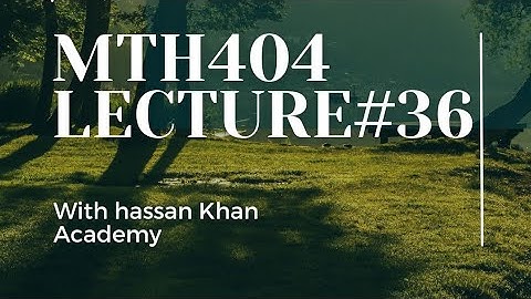 mth404 lecture#36 by final term preparation | hassan khan Academy