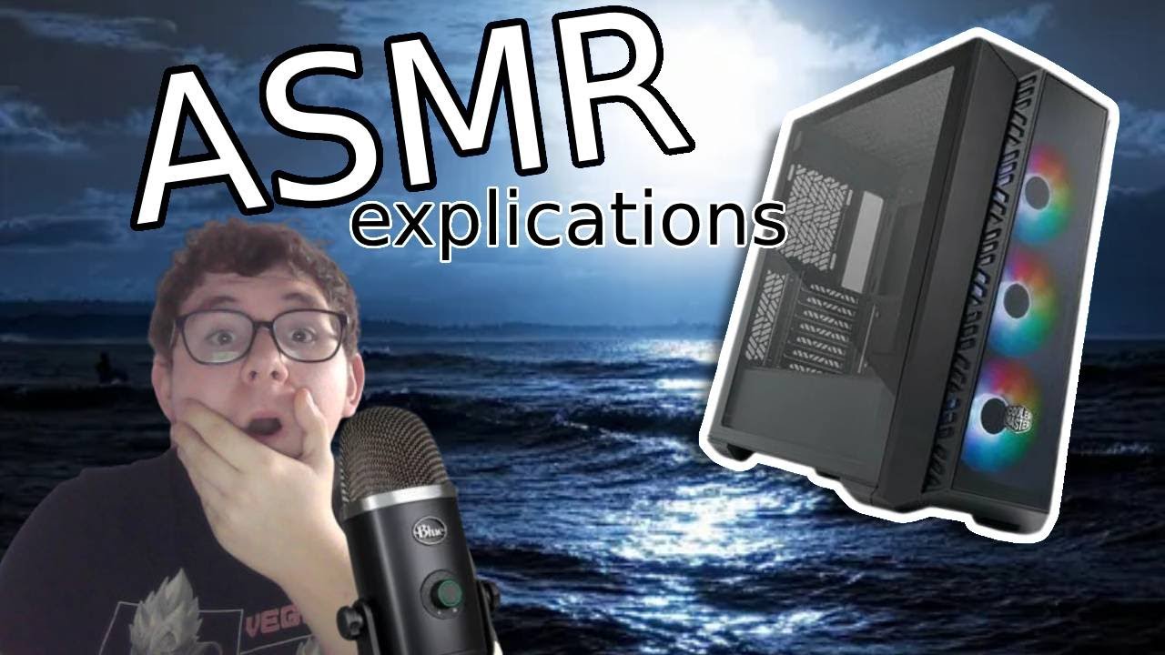 ASMR - EXPLICATION (ma paye youtube/ mon pc gameur ??!!)