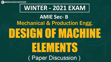 Design of Machine Element Paper Discussion winter 2021| AMIE Sec-B Mechanical and Production Engg.