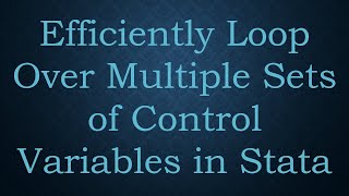 Efficiently Loop Over Multiple Sets of Control Variables in Stata