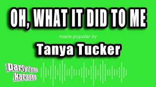 Tanya Tucker - Oh, What It Did To Me (Karaoke Version)