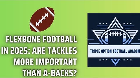 Flexbone Football in 2025: Are Tackles More Important Than A-Backs?