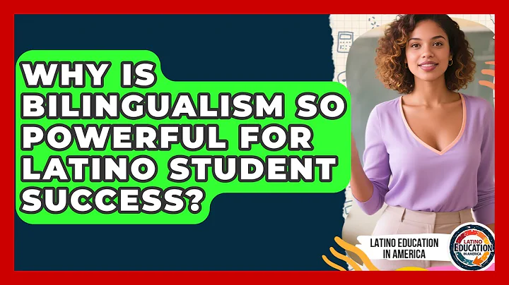 Why Is Bilingualism So Powerful For Latino Student Success? - Latino Education in America