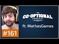 The Co-Optional Podcast Ep. 161 ft. MathasGames [strong language] - March 9th, 2017