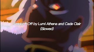 Smoke It Off by Lumi Athena and Cade Clair (Slowed)