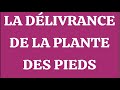 La dlivrance de la plante des pieds