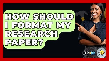 How Should I Format My Research Paper? - LearnToDIY360.com