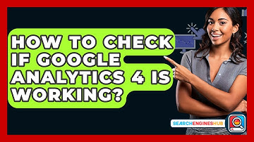 How To Check If Google Analytics 4 Is Working? - SearchEnginesHub.com