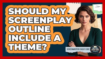 Should My Screenplay Outline Include A Theme?