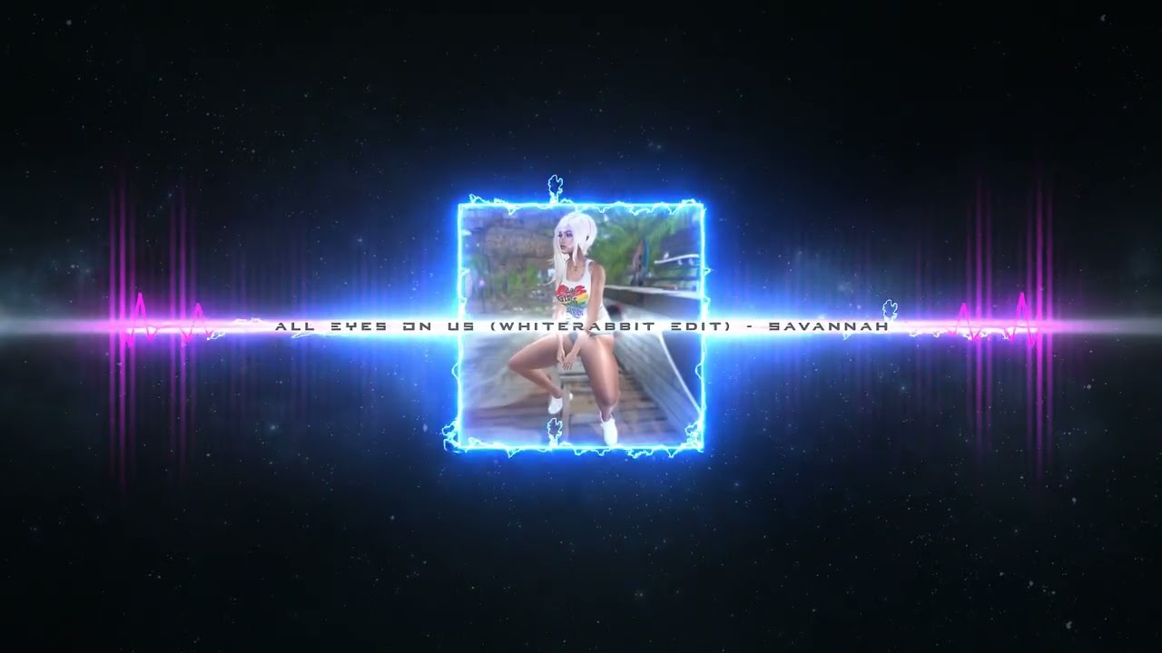 All Eyes On Us (WhiteRabbit Edit) - Savannah