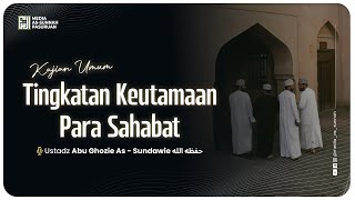 🔴[ LIVE ] TINGKATAN KEUTAMAAN PARA SAHABAT | Ustadz Abu Ghozie As Sundawy