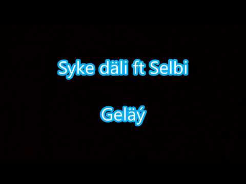 Syke dali ft Selbi Tuwakgylyjowa-Gelay (Aydym sozleri) 2017