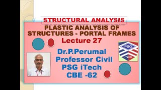 Lecture 27 : Plastic Analysis of Structures - Portal Frames - by Dr.P.Perumal,PSG iTech, CBE