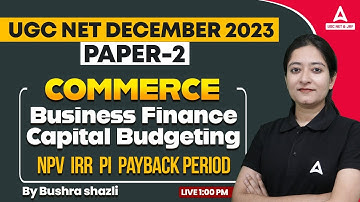 UGC NET Commerce Classes | Business Finance Capital Budgeting NPV IRR PI Payback Period