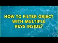 How to filter Object with multiple keys inside?