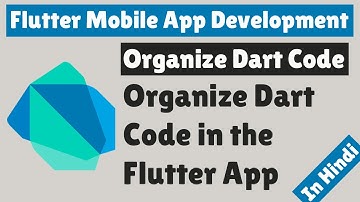 Flutter Mobile App Development - Organize Dart code in the Flutter App