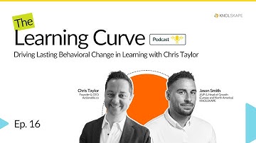 EP. 16: Driving Lasting Behavioral Change Through Learning ft. Chris Taylor | The Learning Curve