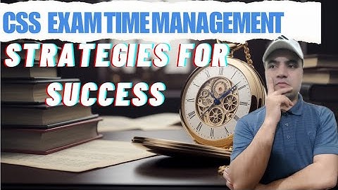 Conquer CSS Exams: Time Management Secrets Revealed!