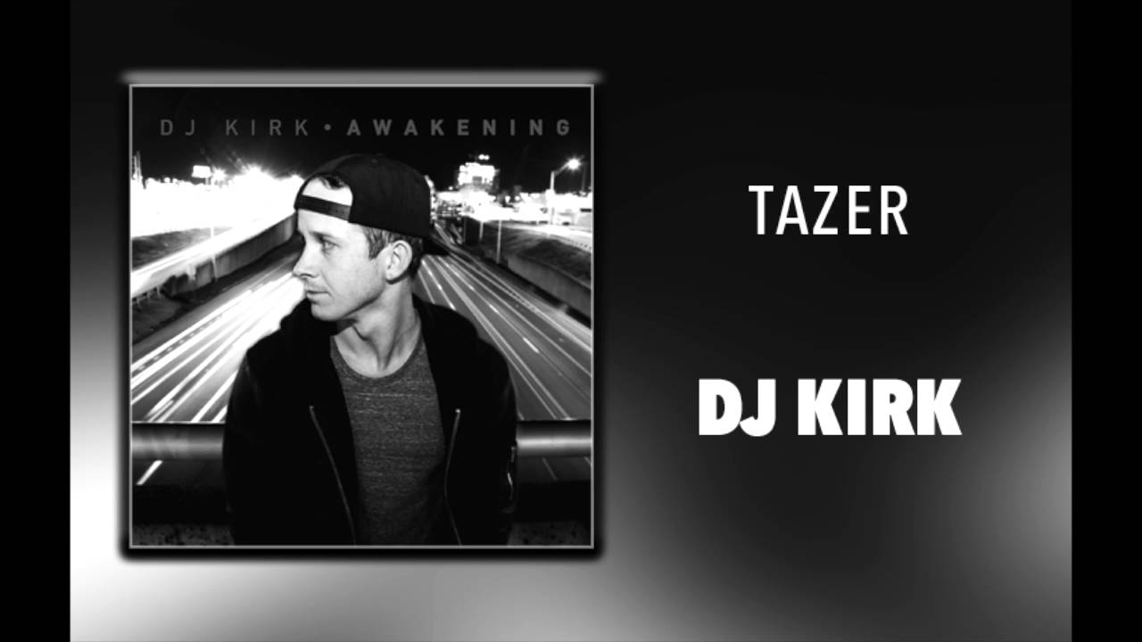 DJ Kirk - "Tazer"