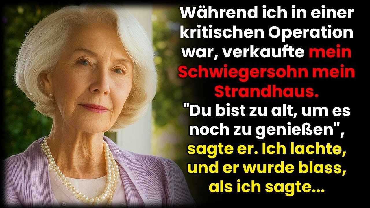 Während meiner Not OP verkaufte mein Schwiegersohn mein Strandhaus – er erbleichte, als ich sagt