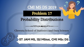 CMI MS DS 2019 | Problem 17 | Probability Distributions | Cheenta