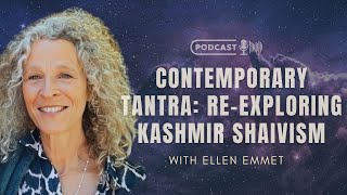 Contemporary Tantra: ReExploring Kashmir Shaivism with Ellen Emmet