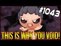 THIS IS WHY YOU VOID! - The Binding Of Isaac: Afterbirth+ #1043