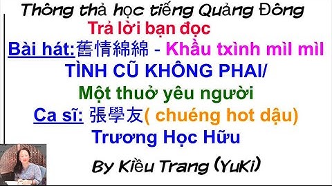 Thông thả học tiếng Quảng Đông bài 977: bài hát ￼ Tình cũ không phai/  Một thuở yêu người舊情綿綿-