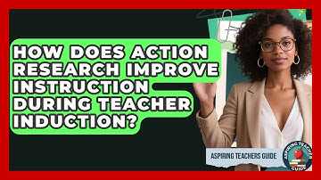 How Does Action Research Improve Instruction During Teacher Induction? - Aspiring Teacher Guide