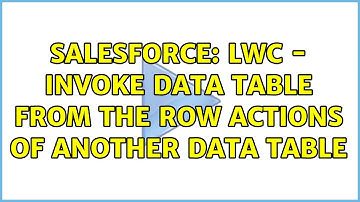 Salesforce: LWC - Invoke Data Table from the Row Actions of another Data Table
