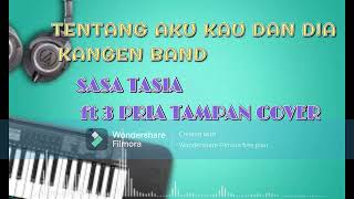 TENTANG AKU KAU DAN DIA - KANGEN BAND COVER ( SASA TASIA ft 3 PRIA TAMPAN ) Regge