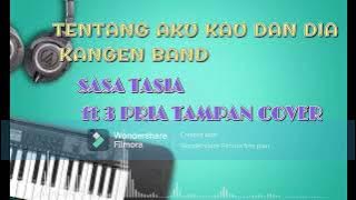 TENTANG AKU KAU DAN DIA - KANGEN BAND COVER ( SASA TASIA ft 3 PRIA TAMPAN ) Regge