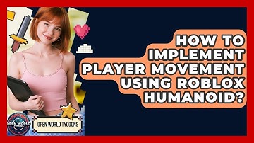 How To Implement Player Movement Using Roblox Humanoid? - Open World Tycoons