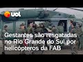 Chuvas no RS: FAB usa helicóptero para resgatar gestantes em áreas inundadas por temporal; vídeo