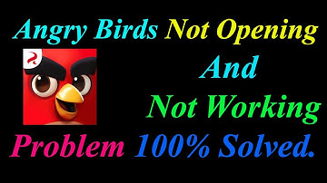 How to Fix Angry Birds App  Not Opening  / Loading / Not Working Problem in Android Phone