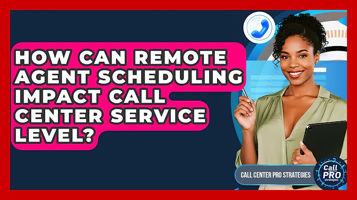 How Can Remote Agent Scheduling Impact Call Center Service Level? - Call Center Pro Strategies