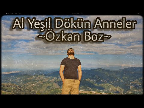 Al Yeşil Dökün Anneler ♫ // Özkan Boz