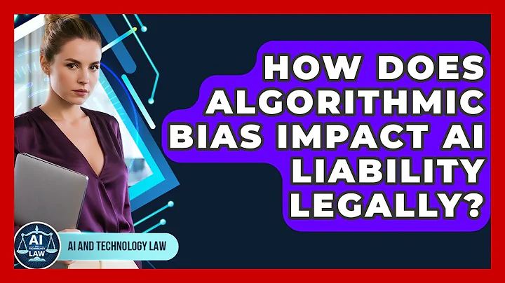 How Does Algorithmic Bias Impact AI Liability Legally? - AI and Technology Law