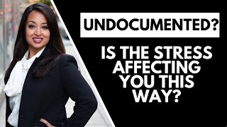 Being Undocumented in the USA Causes Stress and Struggle -- How It Can Affect You!